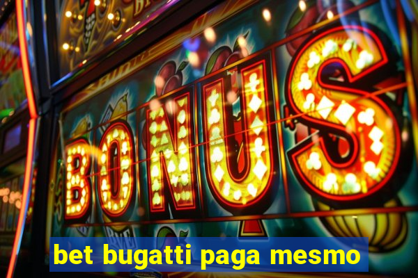 bet bugatti paga mesmo